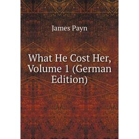 

Книга What He Cost Her, Volume 1 (German Edition)