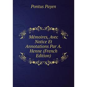 

Книга Mémoires, Avec Notice Et Annotations Par A Henne
