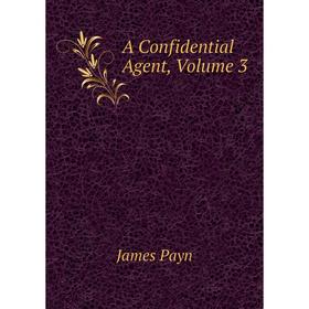 

Книга A Confidential Agent, Volume 3