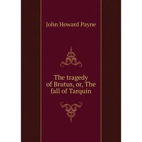 

Книга The tragedy of Brutus, or, The fall of Tarquin