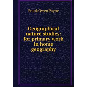 

Книга Geographical nature studies: for primary work in home geography