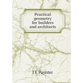 

Книга Practical geometry for builders and architects