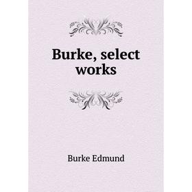 

Книга Burke, select works
