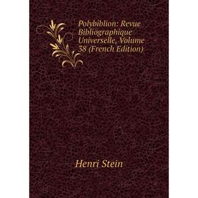 

Книга Polybiblion: Revue Bibliographique Universelle, Volume 38 (French Edition)