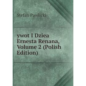 

Книга Ywot I Dziea Ernesta Renana, Volume 2 (Polish Edition)