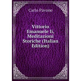 

Книга Vittorio Emanuele Ii, Meditazioni Storiche (Italian Edition)