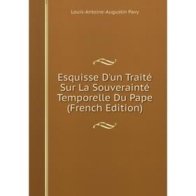 

Книга Esquisse D'un Traité Sur La Souverainté Temporelle Du Pape (French Edition)