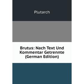 

Книга Brutus: Nach Text Und Kommentar Getrennte (German Edition)