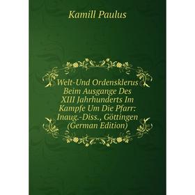 

Книга Welt-Und Ordensklerus Beim Ausgange Des XIII Jahrhunderts Im Kampfe Um Die Pfarr: Inaug.-Diss., Göttingen (German Edition)