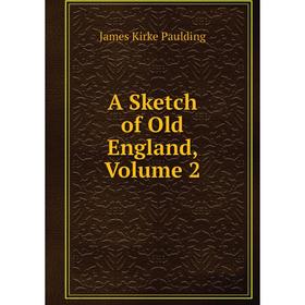 

Книга A Sketch of Old England, Volume 2