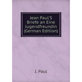 

Книга Jean Paul'S Briefe an Eine Jugendfreundin