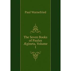 

Книга The Seven Books of Paulus Ægineta, Volume 1