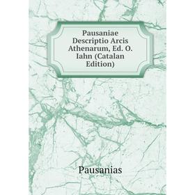 

Книга Pausaniae Descriptio Arcis Athenarum, Ed. O. Iahn (Catalan Edition)