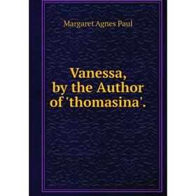 

Книга Vanessa, by the Author of 'thomasina'