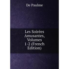 

Книга Les Soirées amusantes, Volumes 1-2