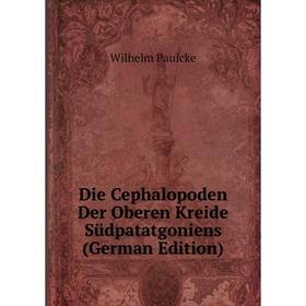 

Книга Die Cephalopoden Der Oberen Kreide Südpatatgoniens (German Edition)