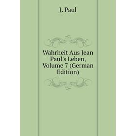 

Книга Wahrheit Aus Jean Paul's Leben, Volume 7 (German Edition)