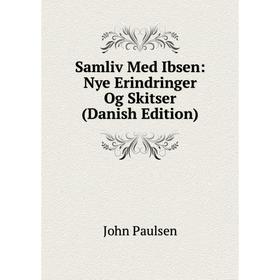 

Книга Samliv Med Ibsen: Nye Erindringer Og Skitser (Danish Edition)