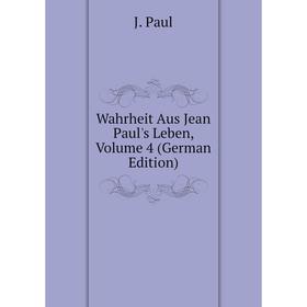 

Книга Wahrheit Aus Jean Paul's Leben, Volume 4 (German Edition)