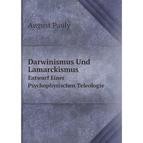 

Книга Darwinismus Und Lamarckismus. Entwurf Einer Psychophysischen Teleologie