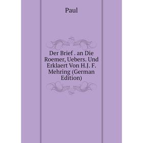 

Книга Der Brief. an Die Roemer, Uebers. Und Erklaert Von H.J. F. Mehring (German Edition)