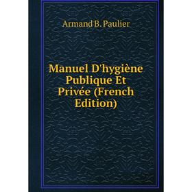 

Книга Manuel D'hygiène Publique Et Privée