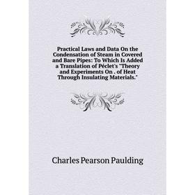 

Книга Practical Laws and Data On the Condensation of Steam in Covered and Bare Pipes: To Which Is Added a Translation of Péclet's Theory and Experimen