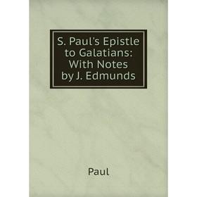 

Книга S. Paul's Epistle to Galatians: With Notes by J. Edmunds