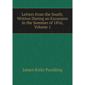 

Книга Letters from the South: Written During an Excursion in the Summer of 1816, Volume 1