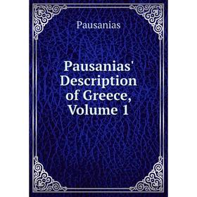 

Книга Pausanias' Description of Greece, Volume 1