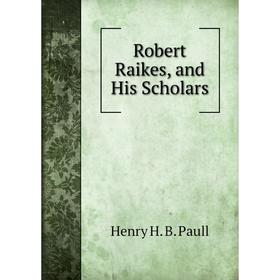 

Книга Robert Raikes, and His Scholars
