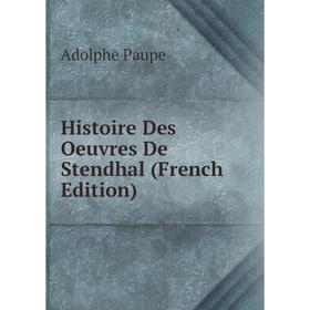 

Книга Histoire Des Oeuvres De Stendhal (French Edition)