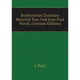 

Книга Briefwechsel Zwischen Heinrich Voss Und Jean Paul Pseud. (German Edition)