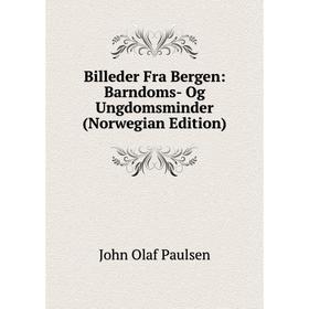 

Книга Billeder Fra Bergen: Barndoms- Og Ungdomsminder (Norwegian Edition)