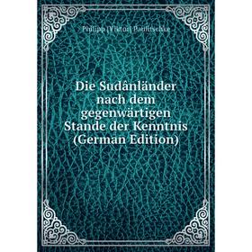 

Книга Die Sudânländer nach dem gegenwärtigen Stande der Kenntnis (German Edition)