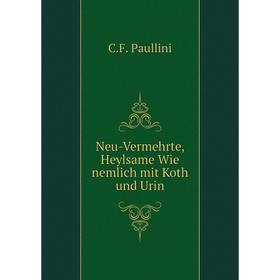 

Книга Neu-Vermehrte, Heylsame Wie nemlich mit Koth und Urin