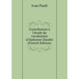 

Книга Contribution à l'étude du vocabulaire d'Alphonse Daudet (French Edition)