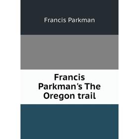 

Книга Francis Parkman's The Oregon trail