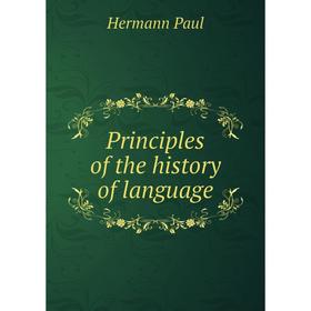 

Книга Principles of the history of language