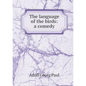 

Книга The language of the birds: a comedy