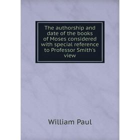 

Книга The authorship and date of the books of Moses considered with special reference to Professor Smith's view