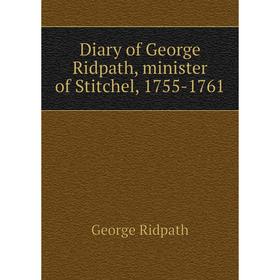 

Книга Diary of George Ridpath, minister of Stitchel, 1755-1761