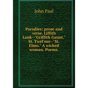 

Книга Parodies: prose and verse Liffith Lank — Griffith Gaunt St Twel'mo — St Elmo A wicked woman Poems