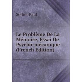 

Книга Le Problème De La Mémoire, Essai De Psycho-mécanique