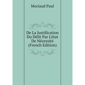

Книга De La Justification Du Délit Par L'état De Nécessité (French Edition)