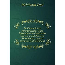 

Книга De Forma Et Usu Juramentorum, Quae Inveniuntur In Comicorum Graecorum Et Platonis, Xenophontis, Luciani Sermone (Latin Edition)