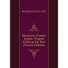 

Книга Memoires D'outre Tombe: D'après L'édition Ed Biré