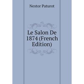 

Книга Le Salon De 1874