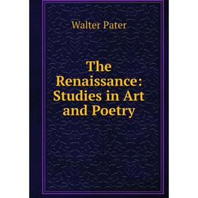 

Книга The Renaissance: Studies in Art and Poetry