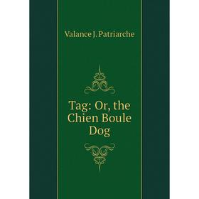 

Книга Tag: Or, the Chien Boule Dog